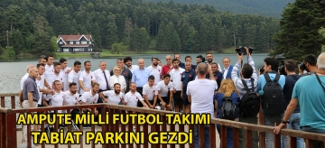 Ampute Milli Futbol takımı, tabiat parkını gezdi