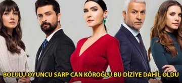 Bolulu oyuncu Sarp Can Köroğlu bu diziye dâhil oldu