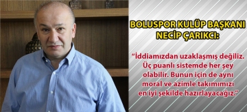 Boluspor Kulüp Başkanı Necip Çarıkcı: "İddiamızdan uzaklaşmış değiliz. Üç puanlı sistemde her şey olabilir. Bunun için de aynı moral ve azimle takımımızı en iyi şekilde hazırlayacağız"