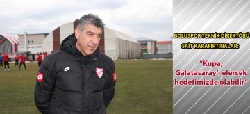 Boluspor Teknik Direktörü Sait Karafırtınalar: "Kupa, Galatasaray'ı elersek hedefimizde olabilir"