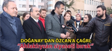 Doğanay'dan Özcan'a Çağrı: "Ahlaklıysan siyaseti bırak"