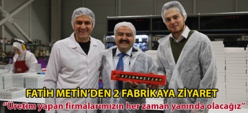 Fatih Metin'den 2 fabrikaya ziyaret: "Üretim yapan firmalarımızın her zaman yanında olacağız"