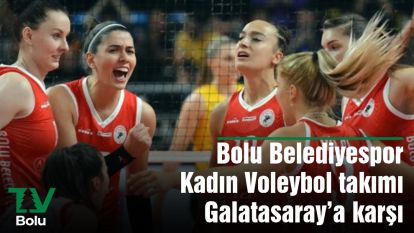 Bolu Belediyespor Kadın Voleybol takımı Galatasaray'a Karşı