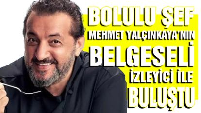 Bolulu şef Mehmet Yalçınkaya'nın belgeseli izleyici ile buluştu