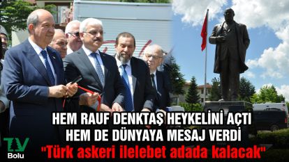 Hem Rauf Denktaş heykelini açtı hem de dünyaya mesaj verdi: "Türk askeri ilelebet adada kalacak"