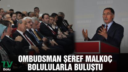 Ombudsman Şeref Malkoç Bolulularla buluştu