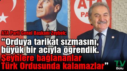 ATA Parti Genel Başkanı Zeybek: “Orduya tarikat sızmasını, büyük bir acıyla öğrendik. Şeyhlere bağlananlar Türk Ordusunda kalamazlar”