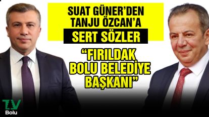 Suat Güner'den Tanju Özcan'a sert sözler "Fırıldak Bolu Belediye Başkanı"