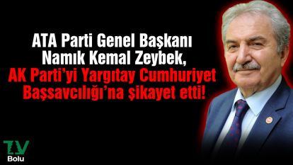 ATA Parti Genel Başkanı Namık Kemal Zeybek,  AK Parti'yi Yargıtay Cumhuriyet Başsavcılığı'na şikayet etti!
