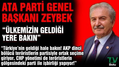 ATA Parti Genel Başkanı Zeybek; "Ülkemizin geldiği yere bakın"