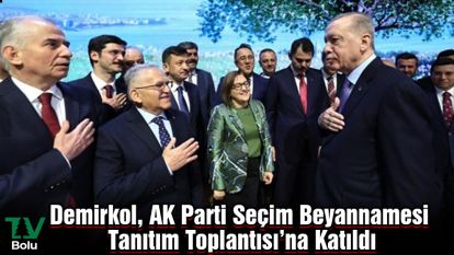 Demirkol, AK Parti Seçim Beyannamesi Tanıtım Toplantısı'na Katıldı