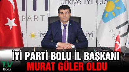 İYİ Parti Bolu İl Başkanı Murat Güler oldu