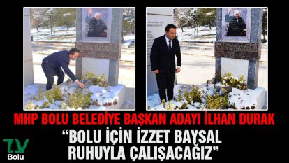 MHP Bolu Belediye Başkan Adayı İlhan Durak "Bolu için İzzet Baysal ruhuyla çalışacağız"