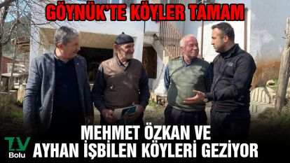 Göynük'te köyler tamam...Mehmet Özkan ve Ayhan İşbilen köyleri geziyor