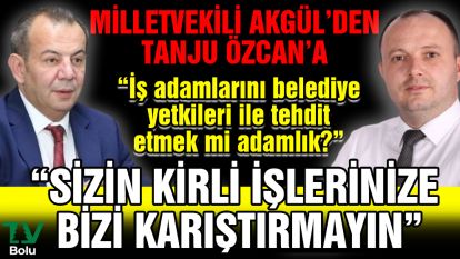 Milletvekili Akgül'den Tanju Özcan'a "İş adamlarını belediye yetkileri ile tehdit etmek mi adamlık?"