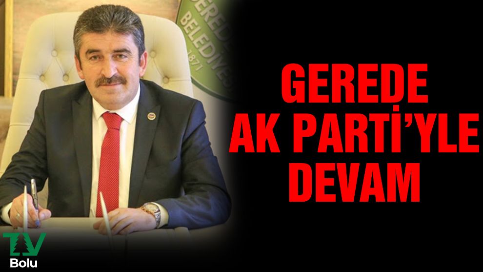 Gerede AK Parti'yle devam