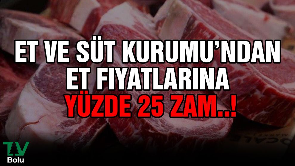 Et ve Süt Kurumu’ndan et fiyatlarına yüzde 25 zam..!