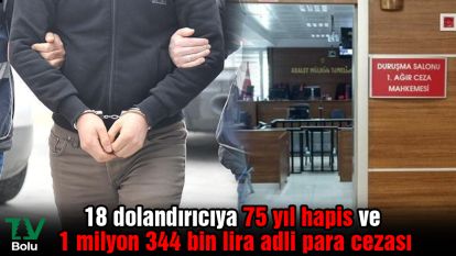 18 dolandırıcıya 75 yıl hapis ve 1 milyon 344 bin lira adli para cezası