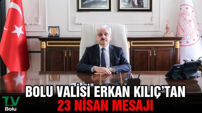 Vali Erkan Kılıç'tan 23 Nisan mesajı